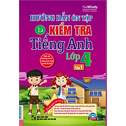 Hướng Dẫn Ôn Tập Và Kiểm Tra Tiếng Anh Lớp 4 (Tập 1)
